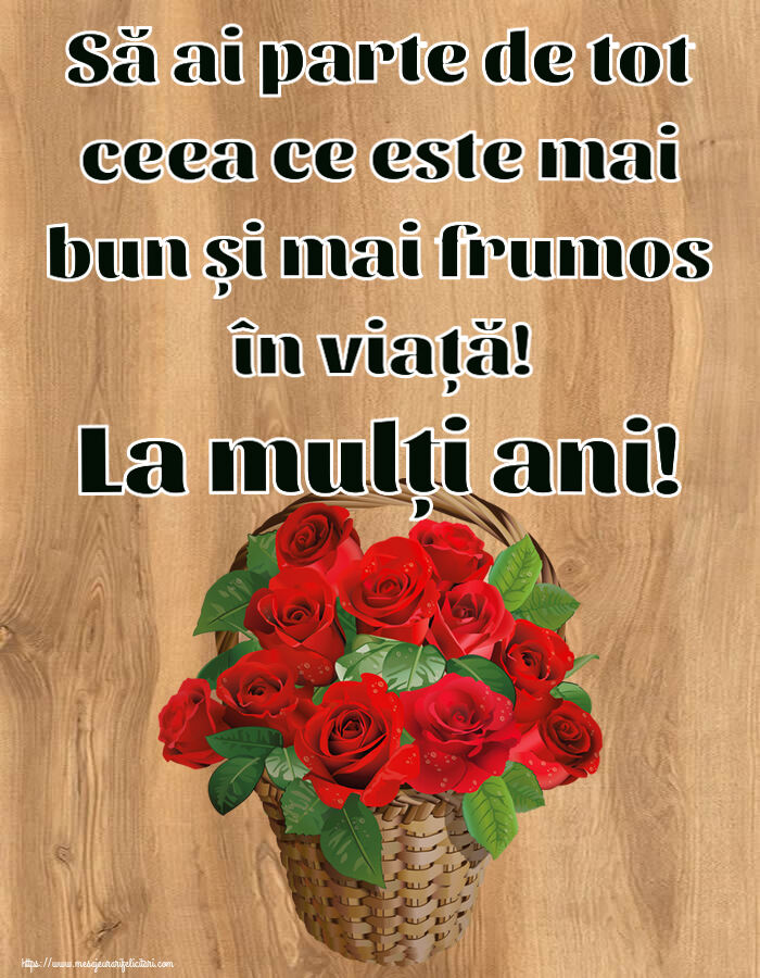 Felicitari aniversare De Zi De Nastere - Să ai parte de tot ceea ce este mai bun și mai frumos în viață! La mulți ani!