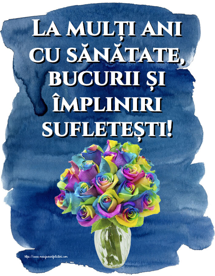 Felicitari aniversare De Zi De Nastere - La mulți ani cu sănătate, bucurii și împliniri sufletești!