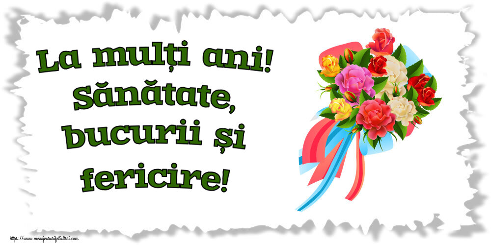 Felicitari aniversare De Zi De Nastere - La mulți ani! Sănătate, bucurii și fericire!