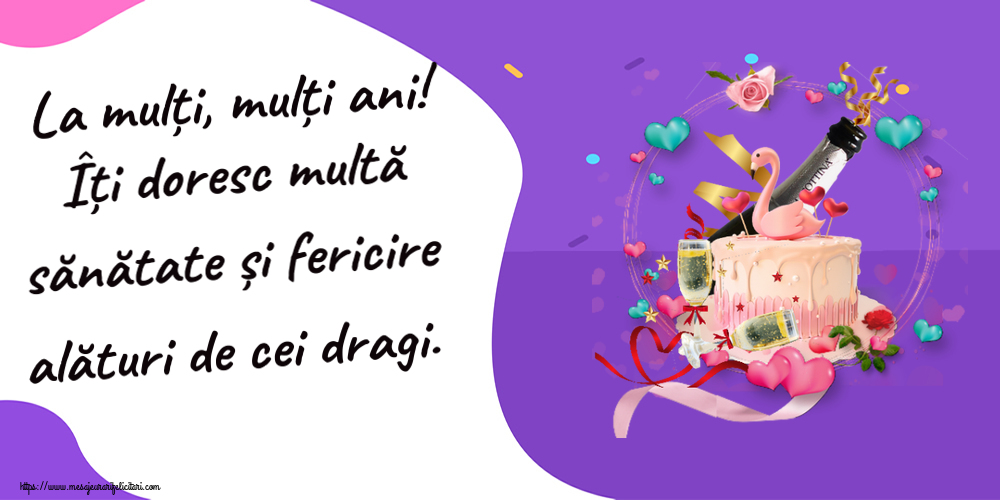 Felicitari aniversare De Zi De Nastere - La mulți, mulți ani! Îți doresc multă sănătate și fericire alături de cei dragi.