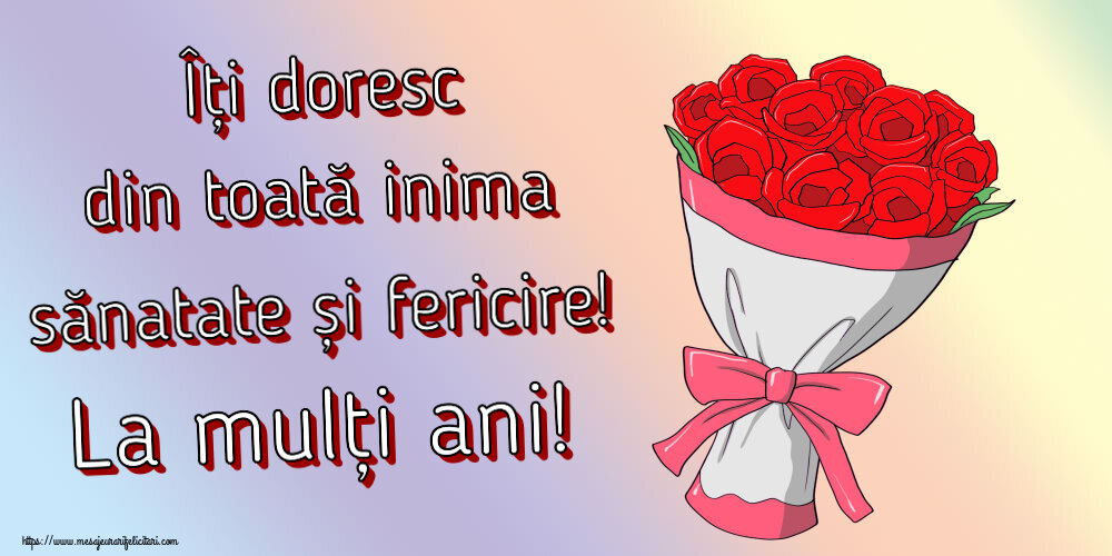 Felicitari aniversare De Zi De Nastere - Îți doresc din toată inima sănatate și fericire! La mulți ani!