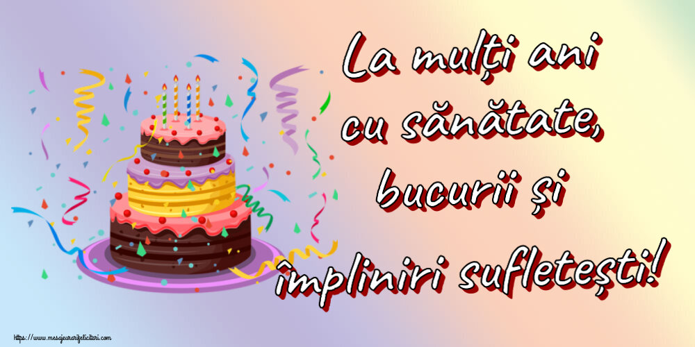 Felicitari aniversare De Zi De Nastere - La mulți ani cu sănătate, bucurii și împliniri sufletești!