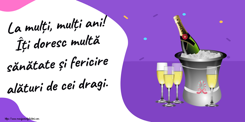 Felicitari aniversare De Zi De Nastere - La mulți, mulți ani! Îți doresc multă sănătate și fericire alături de cei dragi.