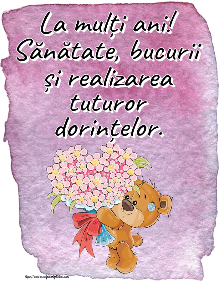 Felicitari aniversare De Zi De Nastere - La mulți ani! Sănătate, bucurii și realizarea tuturor dorințelor.