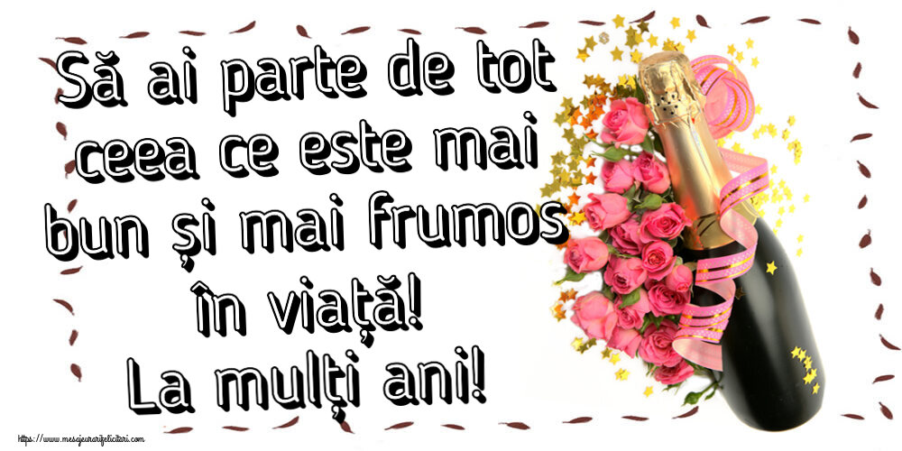 Felicitari aniversare De Zi De Nastere - Să ai parte de tot ceea ce este mai bun și mai frumos în viață! La mulți ani!