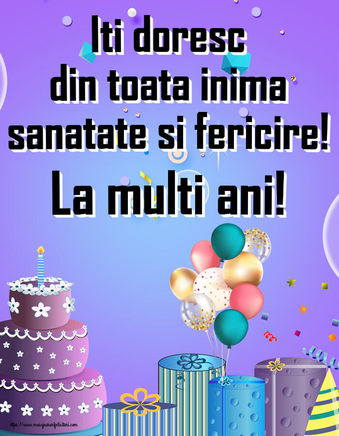 Felicitari aniversare De Zi De Nastere - Iti doresc din toata inima sanatate si fericire! La multi ani!