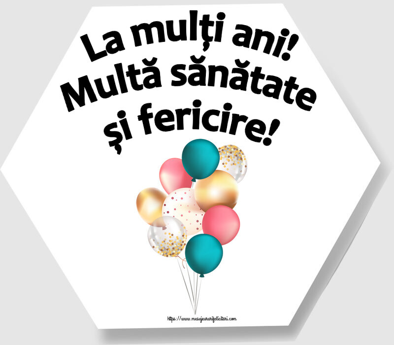 Felicitari aniversare De Zi De Nastere - La mulți ani! Multă sănătate și fericire!