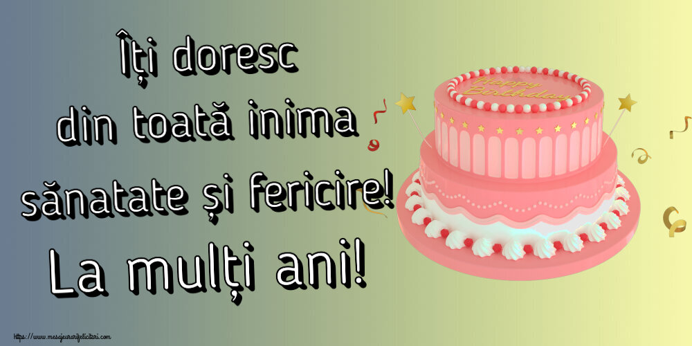 Felicitari aniversare De Zi De Nastere - Îți doresc din toată inima sănatate și fericire! La mulți ani!