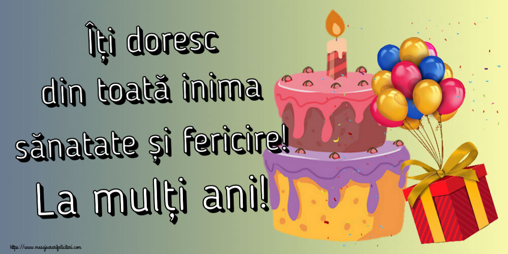 Felicitari aniversare De Zi De Nastere - Îți doresc din toată inima sănatate și fericire! La mulți ani!