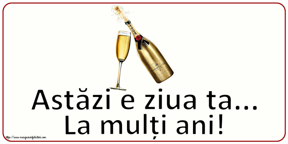 Felicitari aniversare De Zi De Nastere - Astăzi e ziua ta... La mulți ani!