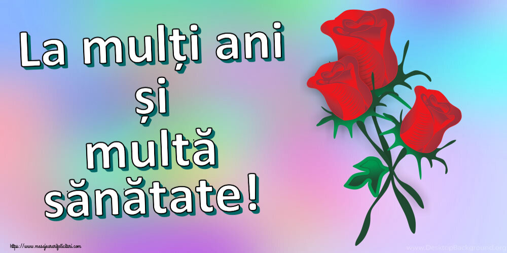 Felicitari aniversare De Zi De Nastere - La mulți ani și multă sănătate!