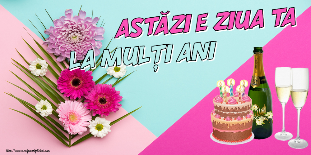 Felicitari aniversare De Zi De Nastere - Astăzi e ziua ta... La mulți ani!