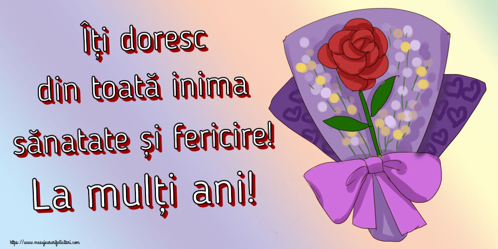 Felicitari aniversare De Zi De Nastere - Îți doresc din toată inima sănatate și fericire! La mulți ani!