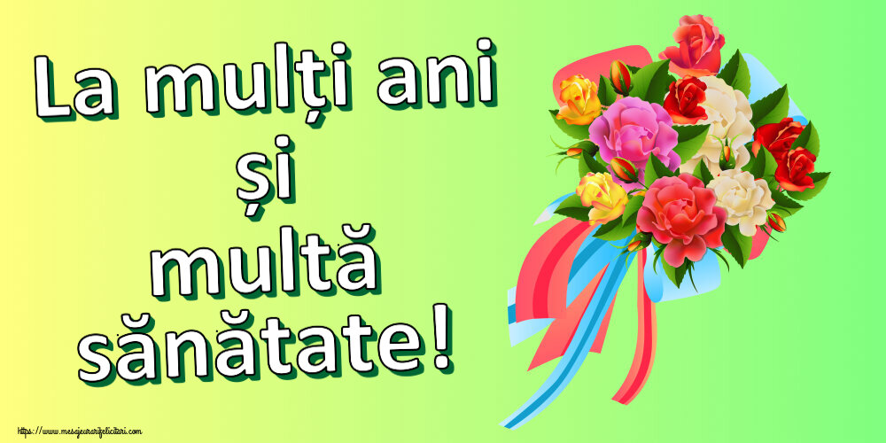 Felicitari aniversare De Zi De Nastere - La mulți ani și multă sănătate!