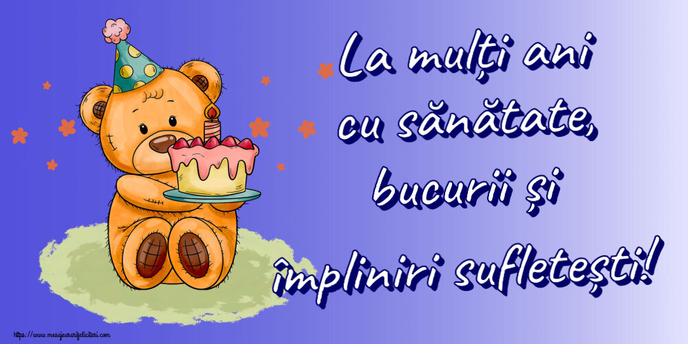 Felicitari aniversare De Zi De Nastere - La mulți ani cu sănătate, bucurii și împliniri sufletești! ~ Ursulet cu tort