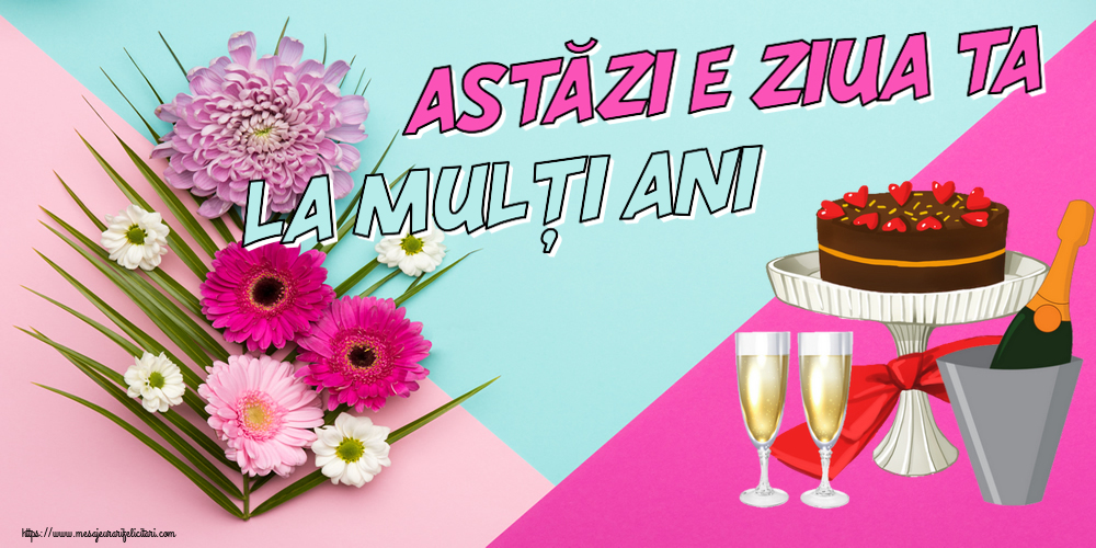 Felicitari aniversare De Zi De Nastere - Astăzi e ziua ta... La mulți ani!