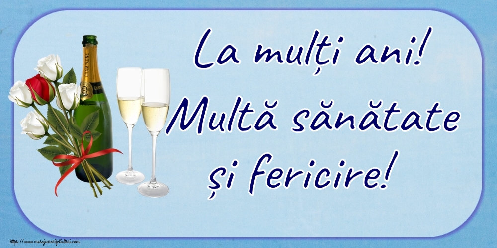 Felicitari aniversare De Zi De Nastere - La mulți ani! Multă sănătate și fericire!