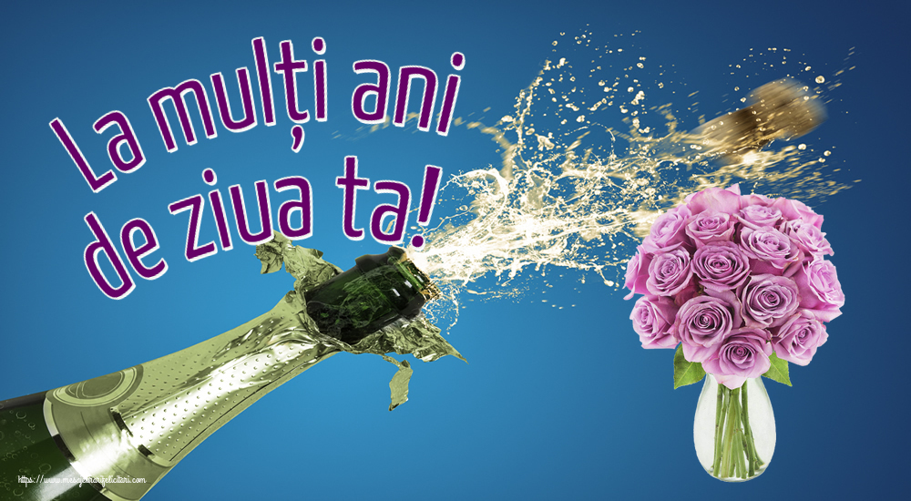 Felicitari aniversare De Zi De Nastere - La mulți ani de ziua ta!