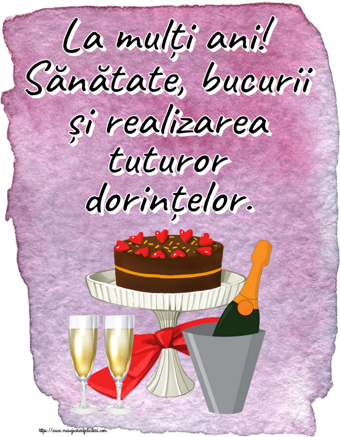 Felicitari aniversare De Zi De Nastere - La mulți ani! Sănătate, bucurii și realizarea tuturor dorințelor.