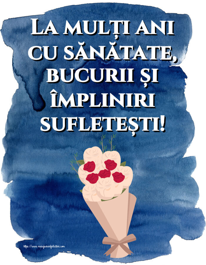 Felicitari aniversare De Zi De Nastere - La mulți ani cu sănătate, bucurii și împliniri sufletești!