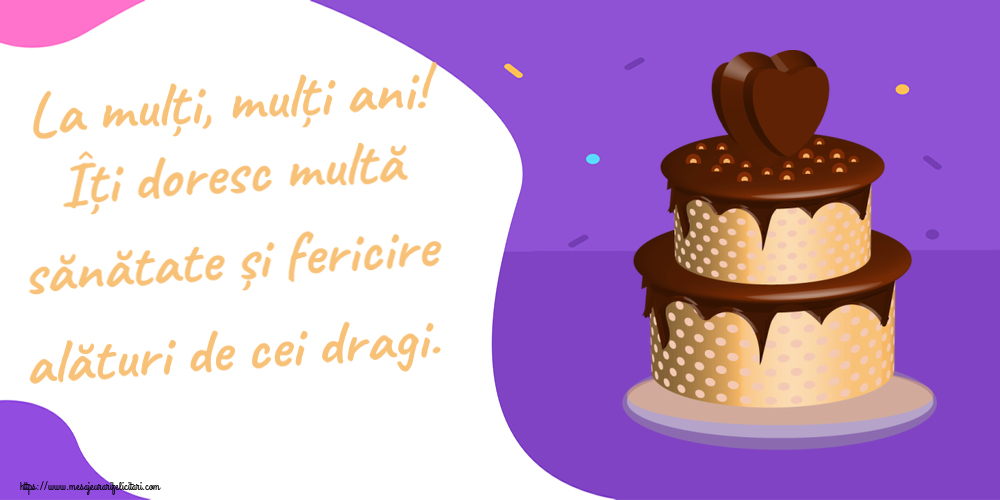 Felicitari aniversare De Zi De Nastere - La mulți, mulți ani! Îți doresc multă sănătate și fericire alături de cei dragi.