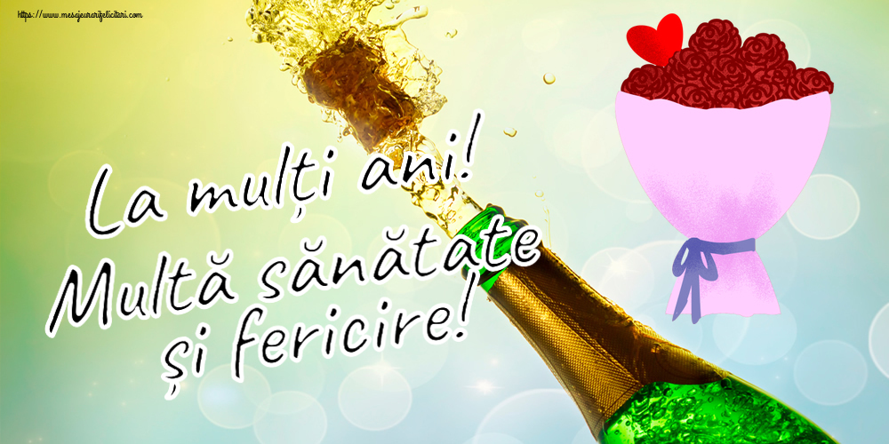 Felicitari aniversare De Zi De Nastere - La mulți ani! Multă sănătate și fericire!