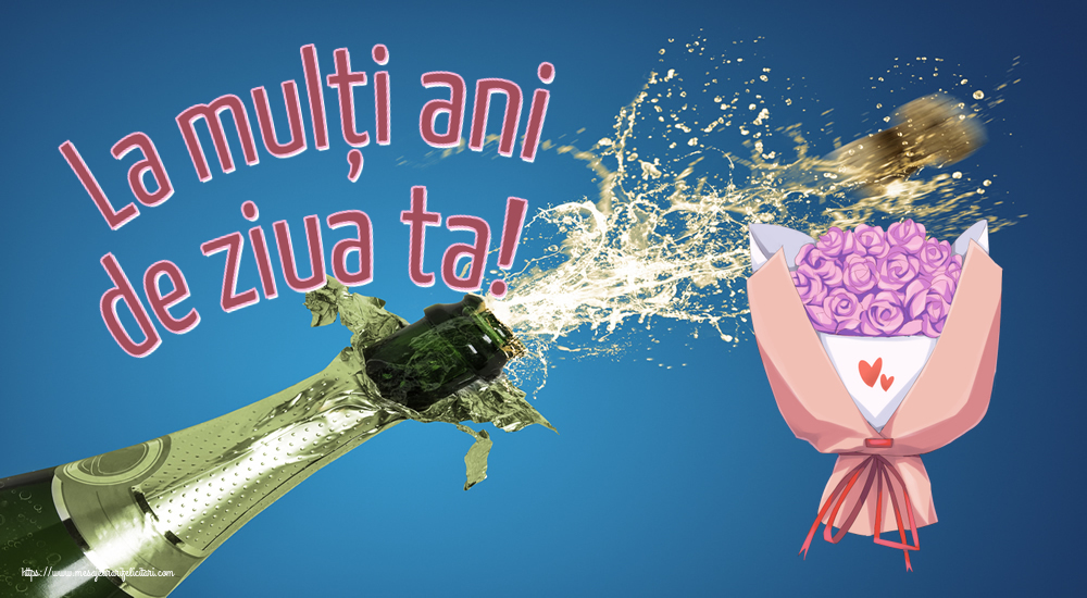 Felicitari aniversare De Zi De Nastere - La mulți ani de ziua ta!