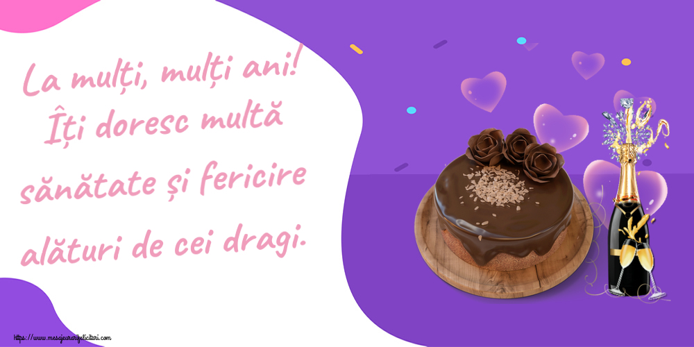 Felicitari aniversare De Zi De Nastere - La mulți, mulți ani! Îți doresc multă sănătate și fericire alături de cei dragi.