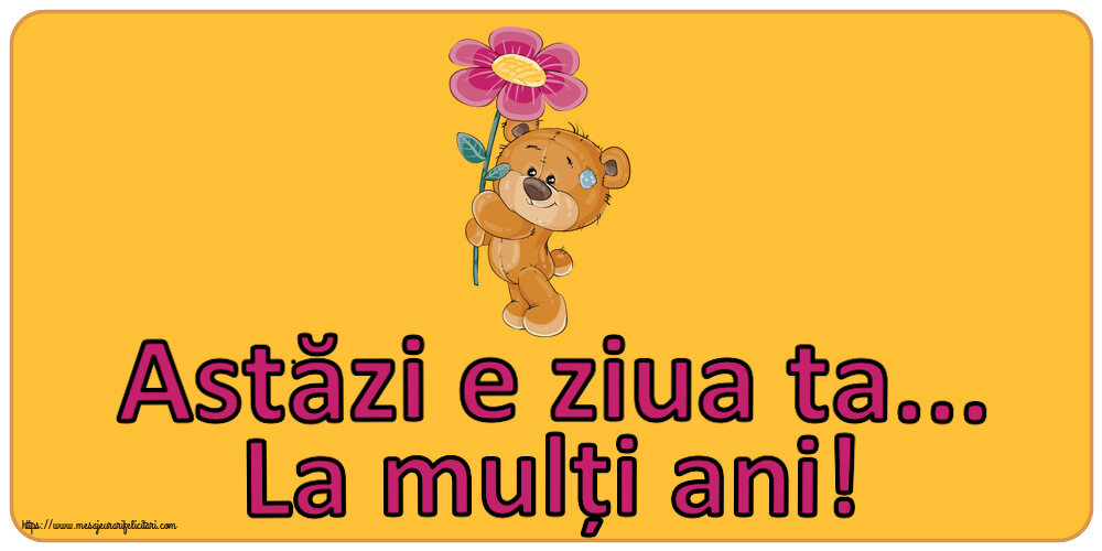 Felicitari aniversare De Zi De Nastere - Astăzi e ziua ta... La mulți ani!