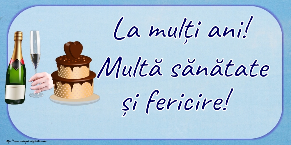 Felicitari aniversare De Zi De Nastere - La mulți ani! Multă sănătate și fericire!