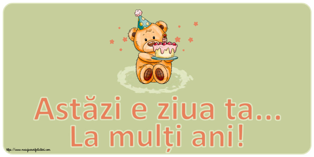 Felicitari aniversare De Zi De Nastere - Astăzi e ziua ta... La mulți ani! ~ Ursulet cu tort