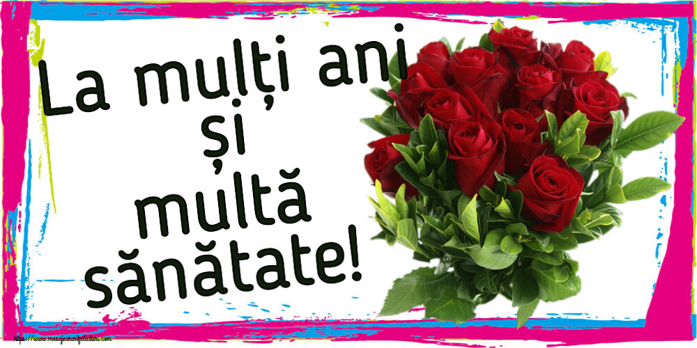 Felicitari aniversare De Zi De Nastere - La mulți ani și multă sănătate!