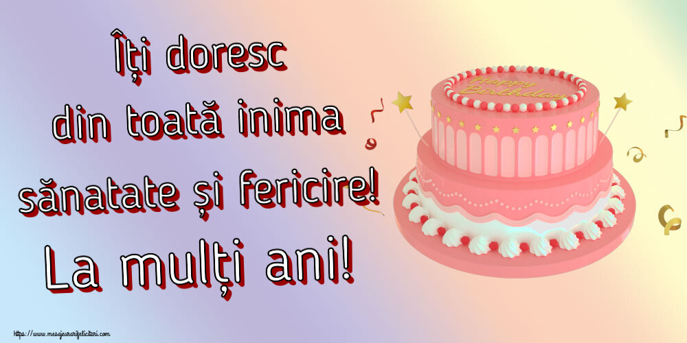 Felicitari aniversare De Zi De Nastere - Îți doresc din toată inima sănatate și fericire! La mulți ani!