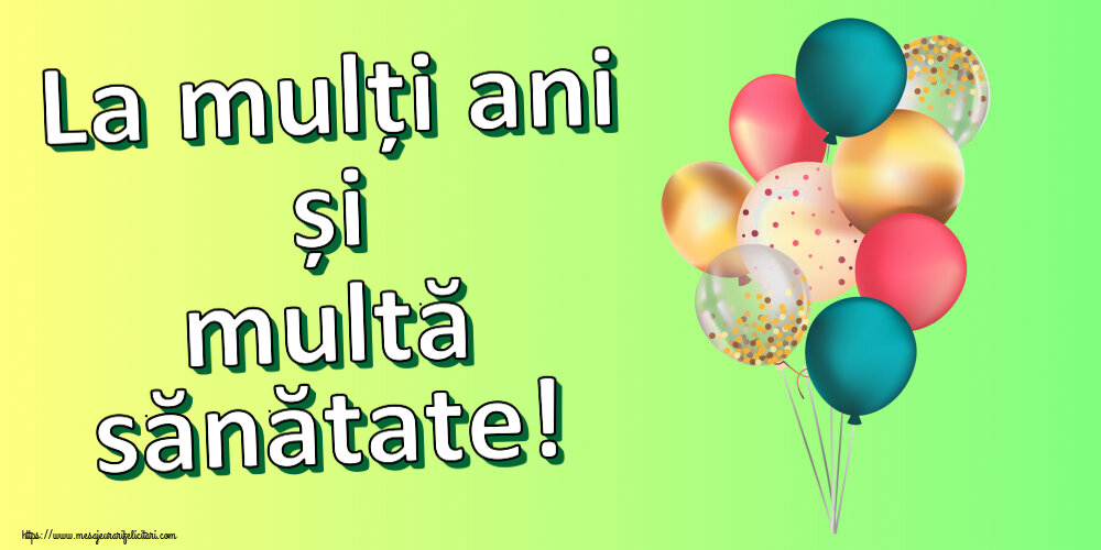 Felicitari aniversare De Zi De Nastere - La mulți ani și multă sănătate!