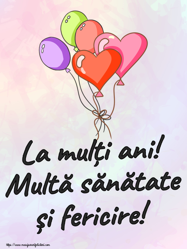 Felicitari aniversare De Zi De Nastere - La mulți ani! Multă sănătate și fericire!