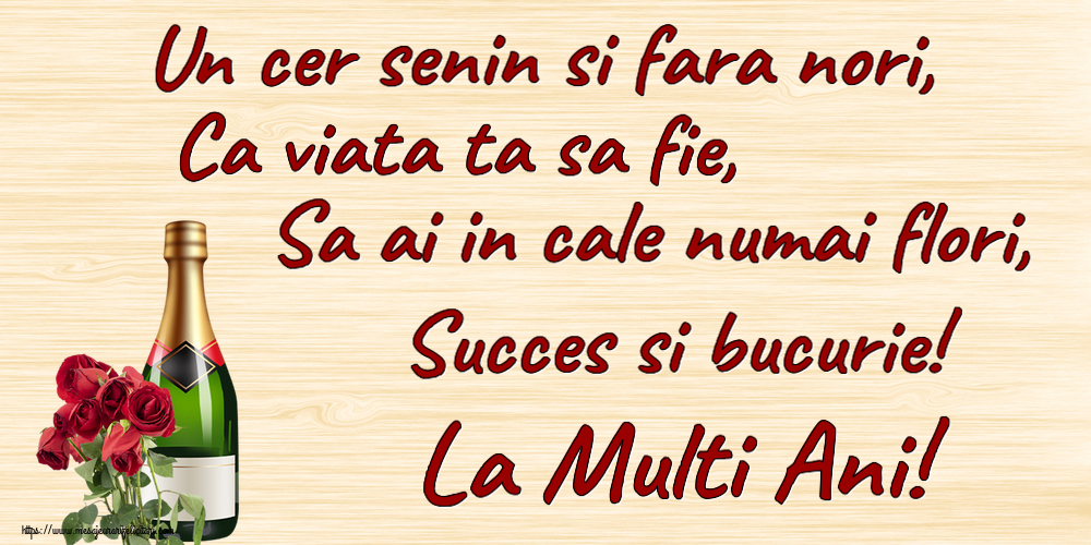 Felicitari aniversare De Zi De Nastere - Un cer senin si fara nori, Ca viata ta sa fie, Sa ai in cale numai flori, Succes si bucurie! La Multi Ani!