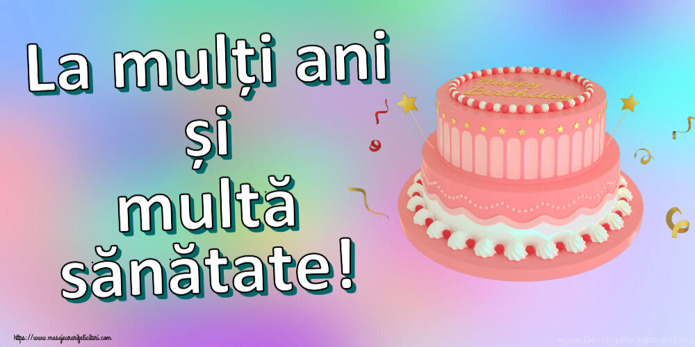 Felicitari aniversare De Zi De Nastere - La mulți ani și multă sănătate!