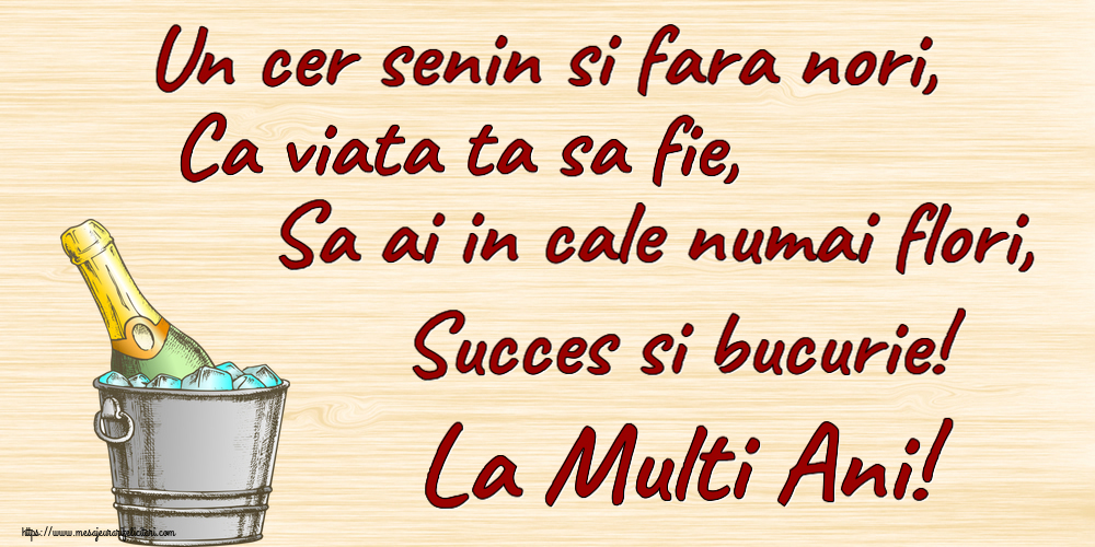 Felicitari aniversare De Zi De Nastere - Un cer senin si fara nori, Ca viata ta sa fie, Sa ai in cale numai flori, Succes si bucurie! La Multi Ani!