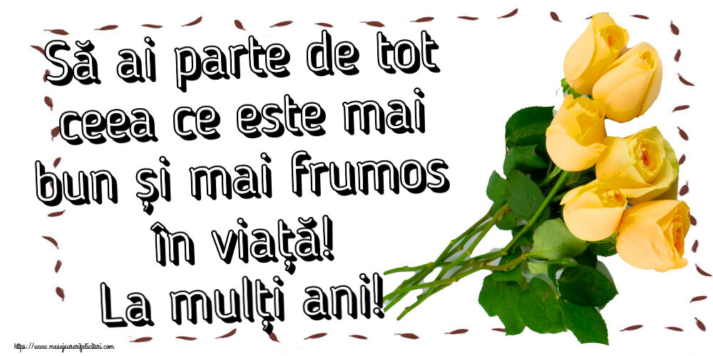 Felicitari aniversare De Zi De Nastere - Să ai parte de tot ceea ce este mai bun și mai frumos în viață! La mulți ani!