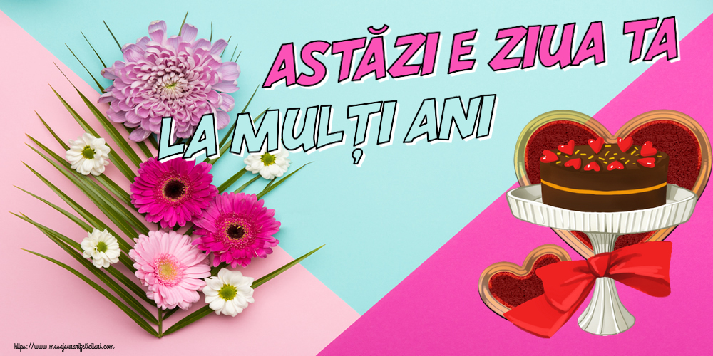 Felicitari aniversare De Zi De Nastere - Astăzi e ziua ta... La mulți ani!