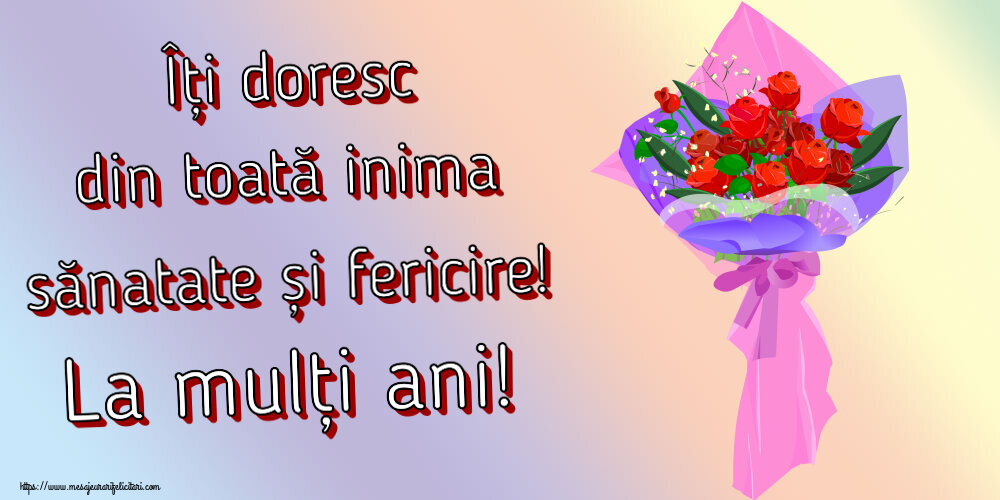 Felicitari aniversare De Zi De Nastere - Îți doresc din toată inima sănatate și fericire! La mulți ani!