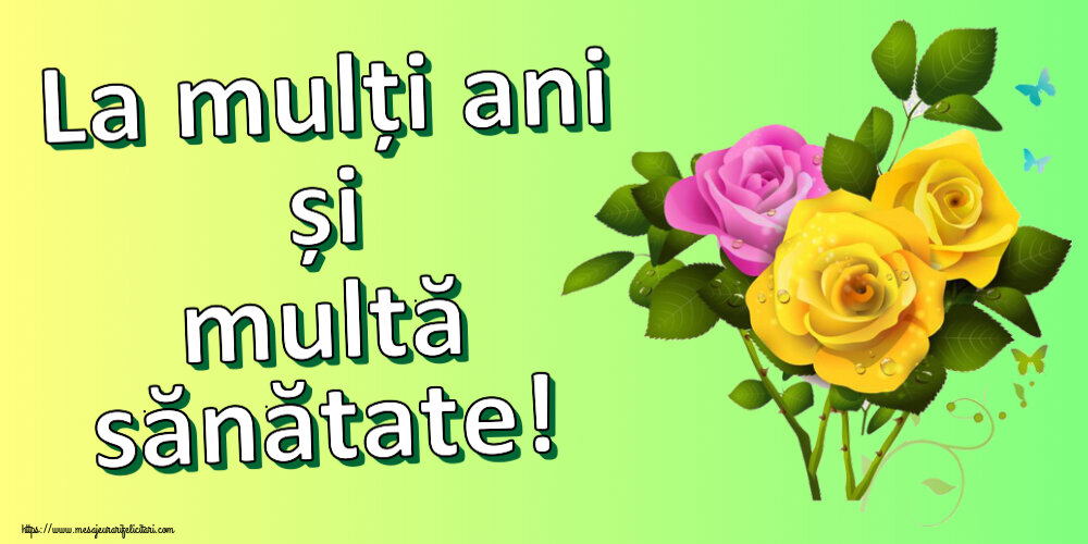 Felicitari aniversare De Zi De Nastere - La mulți ani și multă sănătate!