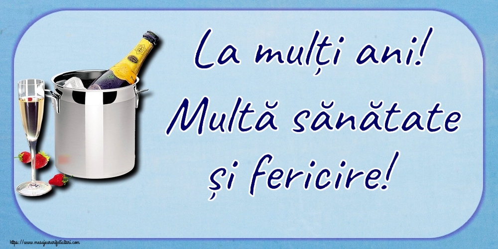 Felicitari aniversare De Zi De Nastere - La mulți ani! Multă sănătate și fericire!