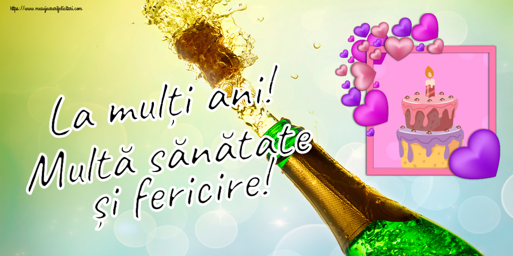 Felicitari aniversare De Zi De Nastere - La mulți ani! Multă sănătate și fericire!