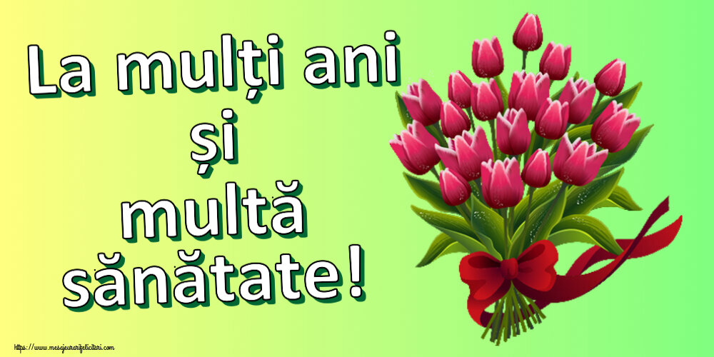 Felicitari aniversare De Zi De Nastere - La mulți ani și multă sănătate!