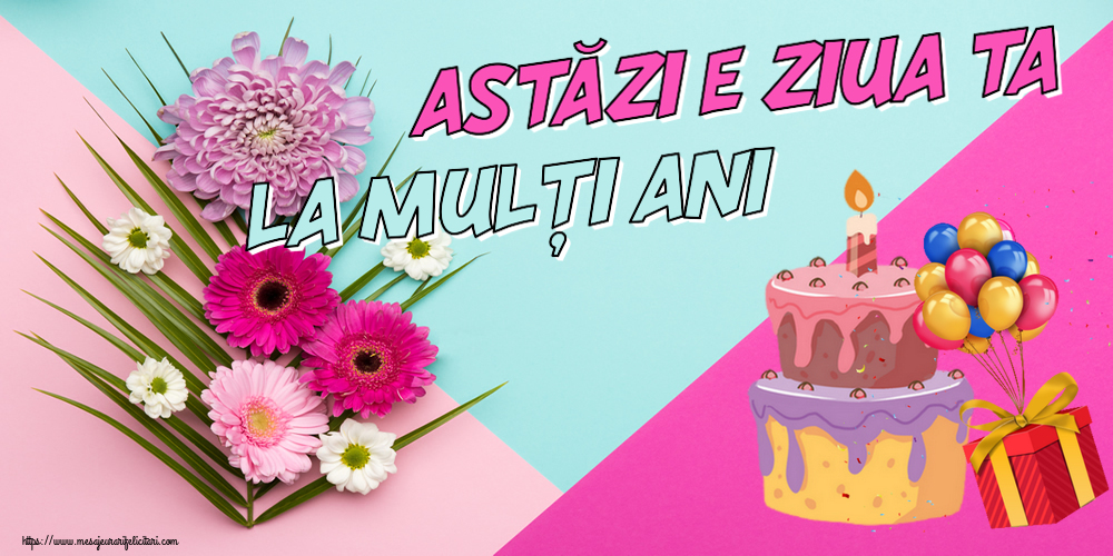 Felicitari aniversare De Zi De Nastere - Astăzi e ziua ta... La mulți ani!