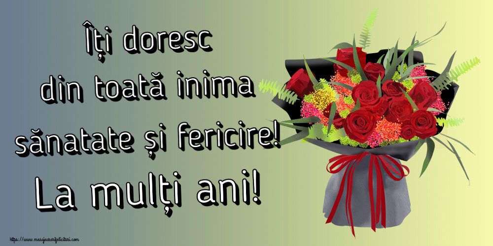 Felicitari aniversare De Zi De Nastere - Îți doresc din toată inima sănatate și fericire! La mulți ani!