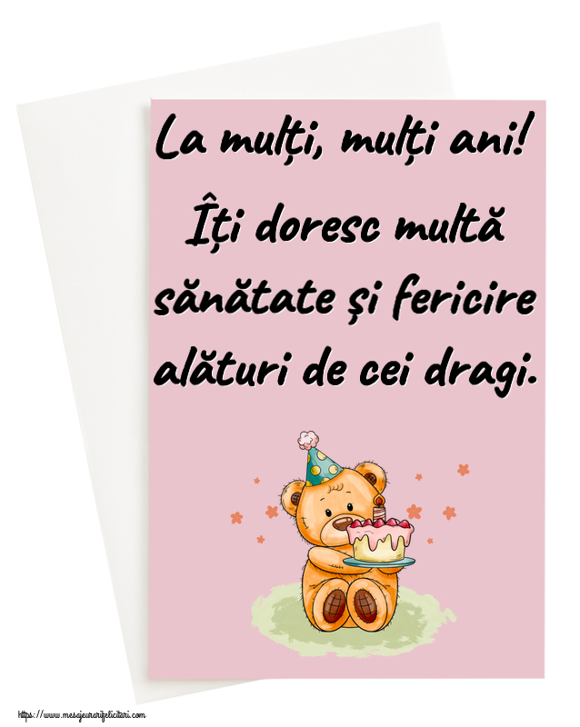 Felicitari aniversare De Zi De Nastere - La mulți, mulți ani! Îți doresc multă sănătate și fericire alături de cei dragi. ~ Ursulet cu tort