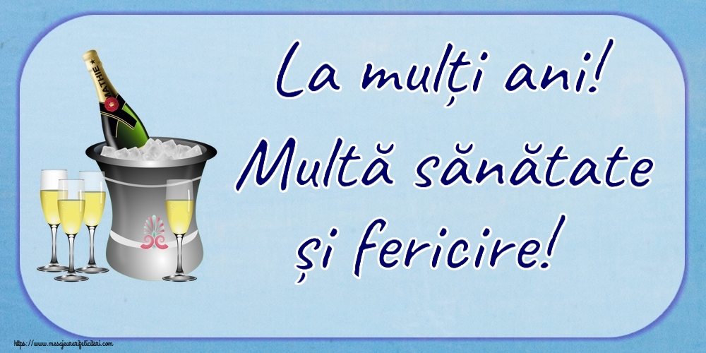 Felicitari aniversare De Zi De Nastere - La mulți ani! Multă sănătate și fericire!