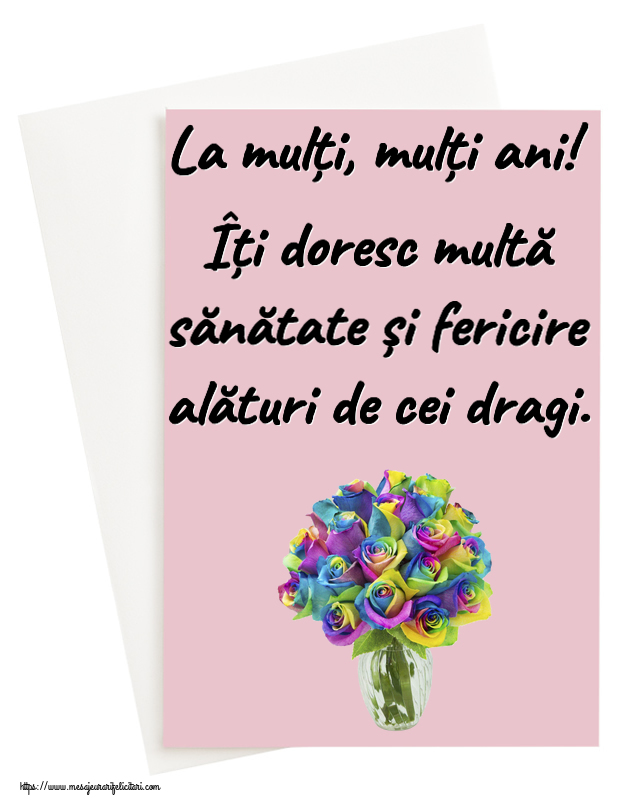 Felicitari aniversare De Zi De Nastere - La mulți, mulți ani! Îți doresc multă sănătate și fericire alături de cei dragi.